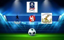Trực tiếp bóng đá AFC Telford vs Chasetown, FA Cup, 21:00 17/09/2022