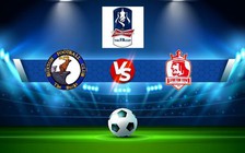 Trực tiếp bóng đá Buxton vs Alfreton, FA Cup, 21:00 17/09/2022