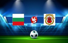 Trực tiếp bóng đá Bulgaria vs Gibraltar, UEFA Nations League, 01:45 24/09/2022