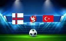 Trực tiếp bóng đá Quần đảo Faroe vs Thổ Nhĩ Kỳ, UEFA Nations League, 01:45 26/09/2022