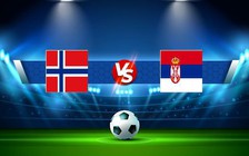 Trực tiếp bóng đá Norway vs Serbia, UEFA Nations League, 01:45 28/09/2022