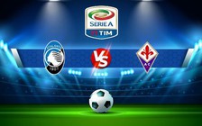Trực tiếp bóng đá Atalanta vs Fiorentina, Serie A, 23:00 02/10/2022