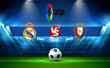 Trực tiếp bóng đá Real Madrid vs Osasuna, LaLiga, 02:00 03/10/2022