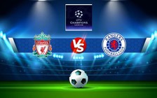 Trực tiếp bóng đá Liverpool vs Rangers, Champions League, 02:00 05/10/2022
