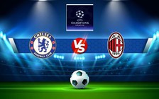 Trực tiếp bóng đá Chelsea vs AC Milan, Champions League, 02:00 06/10/2022
