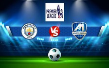 Trực tiếp bóng đá Manchester City vs Southampton, Premier League, 21:00 08/10/2022