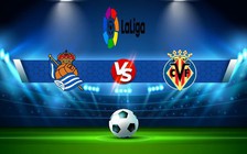 Trực tiếp bóng đá Real Sociedad vs Villarreal, LaLiga, 23:30 09/10/2022