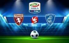 Trực tiếp bóng đá Torino vs Empoli, Serie A, 17:30 09/10/2022
