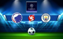 Trực tiếp bóng đá FC Copenhagen vs Manchester City, Champions League, 23:45 11/10/2022