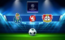 Trực tiếp bóng đá FC Porto vs Bayer Leverkusen, Champions League, 02:00 05/10/2022