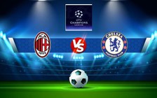 Trực tiếp bóng đá AC Milan vs Chelsea, Champions League, 02:00 12/10/2022