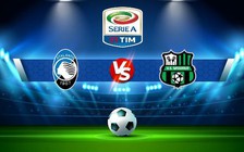 Trực tiếp bóng đá Atalanta vs Sassuolo, Serie A, 01:45 16/10/2022