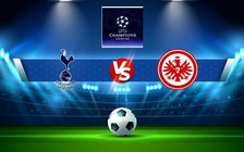 Trực tiếp bóng đá Tottenham vs Eintracht Frankfurt, Champions League, 02:00 13/10/2022