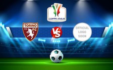 Trực tiếp bóng đá Torino vs Cittadella, Coppa Italia, 02:00 19/10/2022