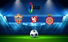 Trực tiếp bóng đá Almeria vs Girona, LaLiga, 00:00 21/10/2022