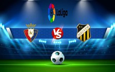 Trực tiếp bóng đá Osasuna vs Espanyol, LaLiga, 01:00 21/10/2022