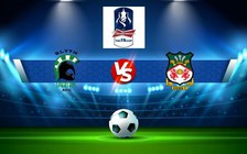Trực tiếp bóng đá Blyth vs Wrexham, FA Cup, 19:00 15/10/2022