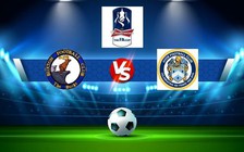 Trực tiếp bóng đá Buxton vs Hyde, FA Cup, 21:00 15/10/2022