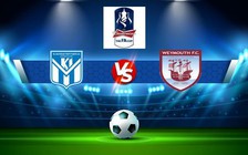 Trực tiếp bóng đá Havant & W vs Weymouth, FA Cup, 21:00 15/10/2022