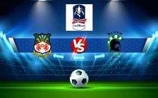 Trực tiếp bóng đá Wrexham vs Blyth, FA Cup, 02:00 19/10/2022