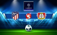 Trực tiếp bóng đá Atl. Madrid vs Bayer Leverkusen, Champions League, 02:00 27/10/2022