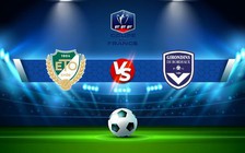 Trực tiếp bóng đá Stade Bordelais vs Bordeaux, Coupe de France, 01:00 30/10/2022