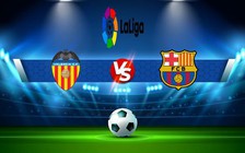 Trực tiếp bóng đá Valencia vs Barcelona, LaLiga, 02:00 30/10/2022