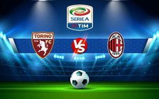 Trực tiếp bóng đá Torino vs AC Milan, Serie A, 02:45 31/10/2022