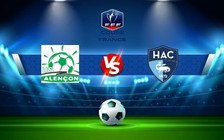 Trực tiếp bóng đá Alencon vs Le Havre, Coupe de France, 23:00 29/10/2022