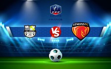 Trực tiếp bóng đá Fougeres vs Le Mans, Coupe de France, 23:00 29/10/2022