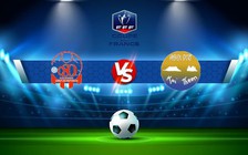 Trực tiếp bóng đá St Quentin vs Hienghene, Coupe de France, 19:00 29/10/2022