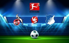 Trực tiếp bóng đá FC Koln vs Hoffenheim, Bundesliga, 01:30 31/10/2022