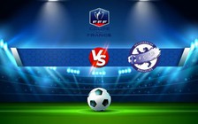 Trực tiếp bóng đá Tarentaise vs Villefranche, Coupe de France, 19:30 01/11/2022