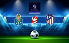 Trực tiếp bóng đá FC Porto vs Atl. Madrid, Champions League, 00:45 02/11/2022