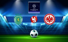 Trực tiếp bóng đá Sporting CP vs Eintracht Frankfurt, Champions League, 03:00 02/11/2022