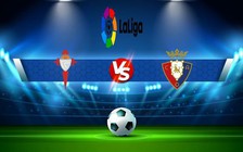 Trực tiếp bóng đá Celta Vigo vs Osasuna, LaLiga, 00:30 06/11/2022