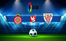 Trực tiếp bóng đá Girona vs Ath Bilbao, LaLiga, 03:00 05/11/2022