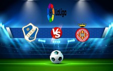 Trực tiếp bóng đá Elche vs Girona, LaLiga, 01:00 09/11/2022