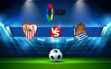 Trực tiếp bóng đá Sevilla vs Real Sociedad, LaLiga, 01:00 10/11/2022