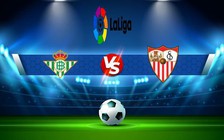 Trực tiếp bóng đá Betis vs Sevilla, LaLiga, 03:00 07/11/2022