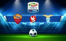 Trực tiếp bóng đá AS Roma vs Lazio, Serie A, 00:00 07/11/2022