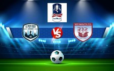 Trực tiếp bóng đá AFC Wimbledon vs Weymouth, FA Cup, 02:45 16/11/2022
