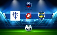 Trực tiếp bóng đá Thaon vs Sochaux, Coupe de France, 23:00 19/11/2022