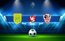 Trực tiếp bóng đá Nantes vs AC Ajaccio, Ligue 1, 21:00 13/11/2022