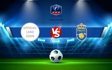 Trực tiếp bóng đá Colomiers vs Pau FC, Coupe de France, 00:00 20/11/2022