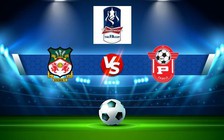 Trực tiếp bóng đá Wrexham vs Farnborough, FA Cup, 22:15 26/11/2022