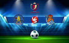 Trực tiếp bóng đá CD Coria vs Real Sociedad, Copa del Rey, 03:00 22/12/2022