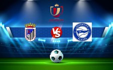 Trực tiếp bóng đá Merida AD vs Alaves, Copa del Rey, 01:00 22/12/2022