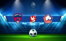 Trực tiếp bóng đá Clermont vs Lille, Ligue 1, 01:00 29/12/2022