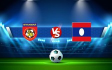 Trực tiếp bóng đá Myanmar vs Laos, AFF Cup , 17:00 30/12/2022